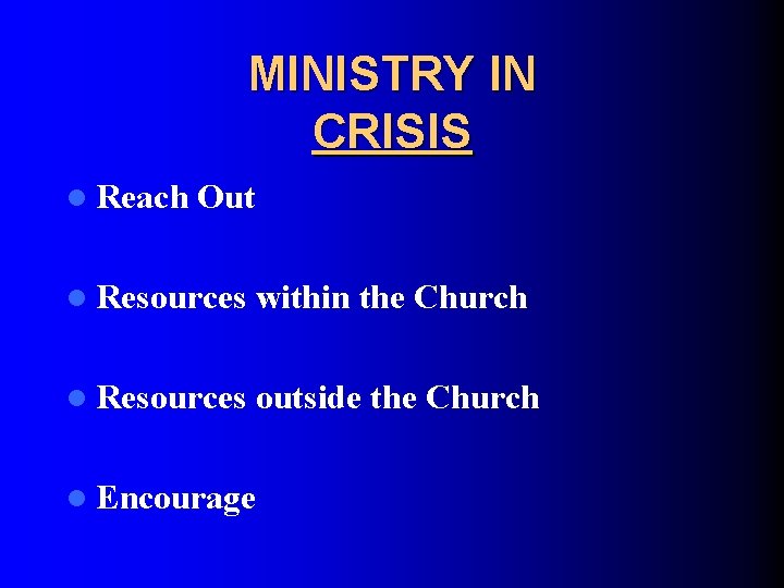 MINISTRY IN CRISIS l Reach Out l Resources within the Church l Resources outside