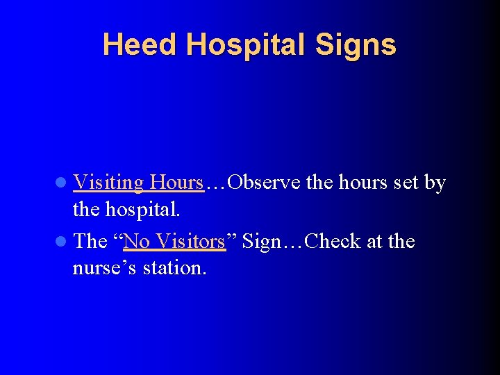 Heed Hospital Signs l Visiting Hours…Observe the hours set by the hospital. l The