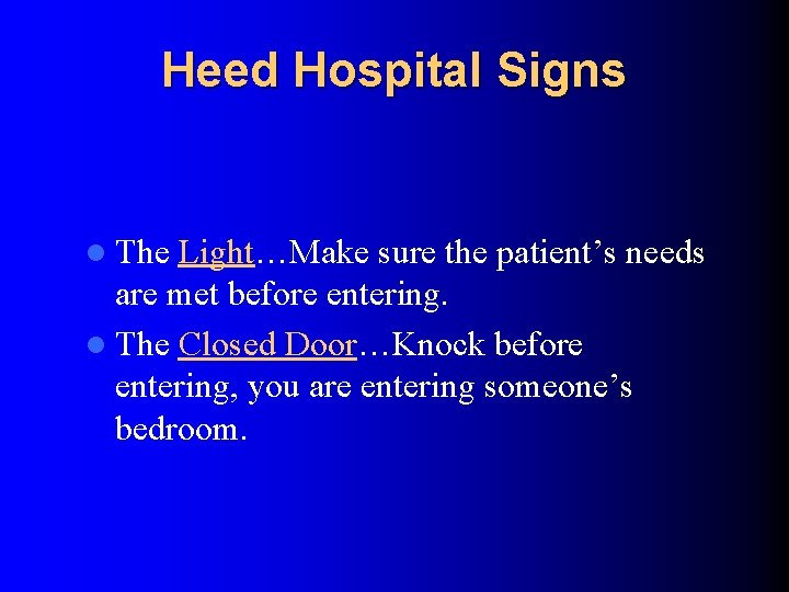 Heed Hospital Signs l The Light…Make sure the patient’s needs are met before entering.