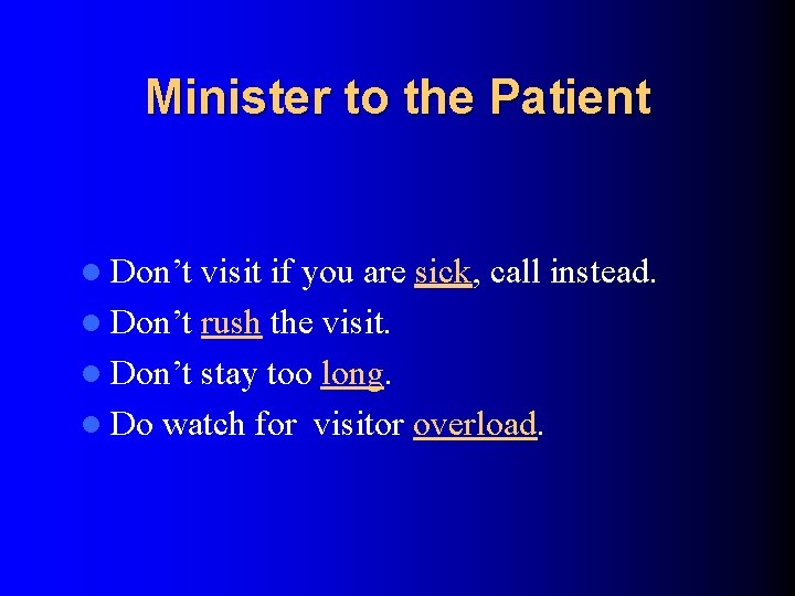 Minister to the Patient l Don’t visit if you are sick, call instead. l