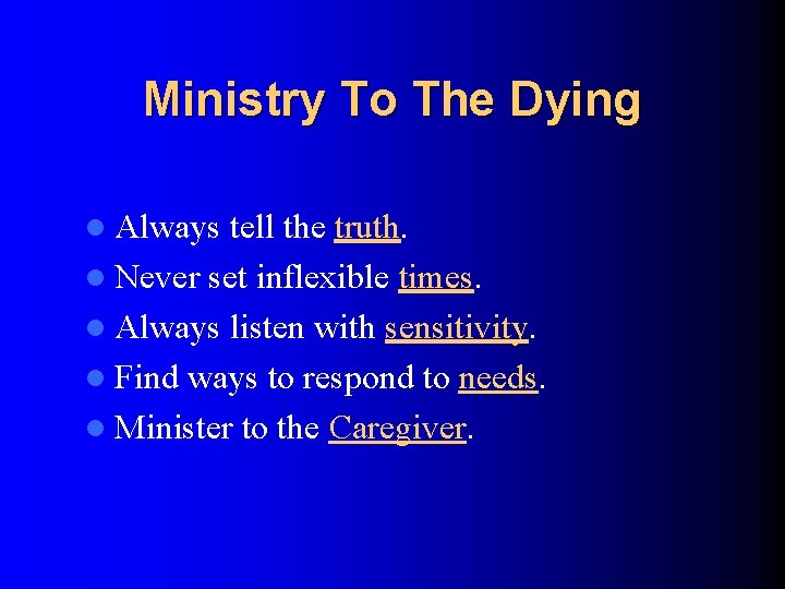 Ministry To The Dying l Always tell the truth. l Never set inflexible times.