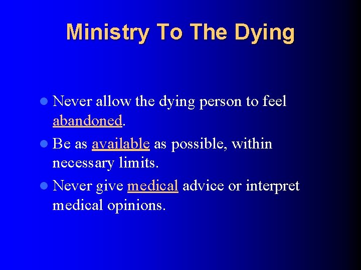 Ministry To The Dying l Never allow the dying person to feel abandoned. l