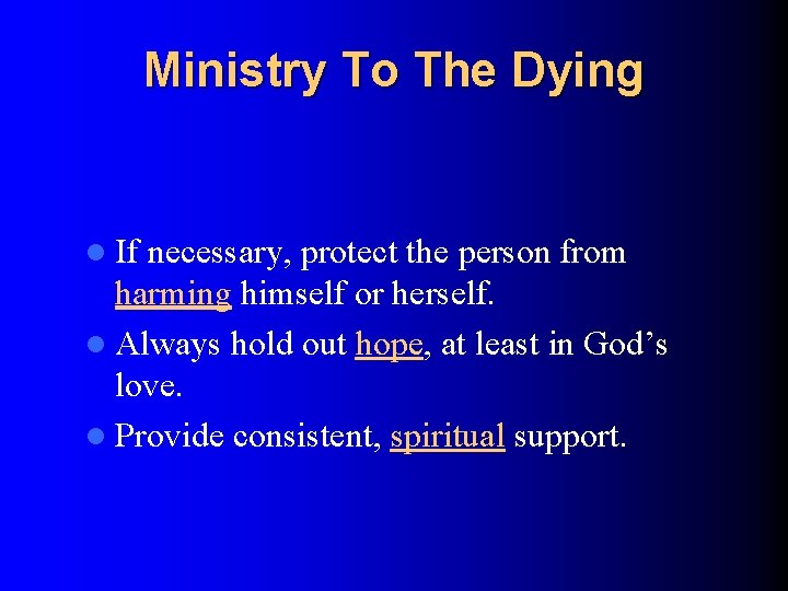 Ministry To The Dying l If necessary, protect the person from harming himself or