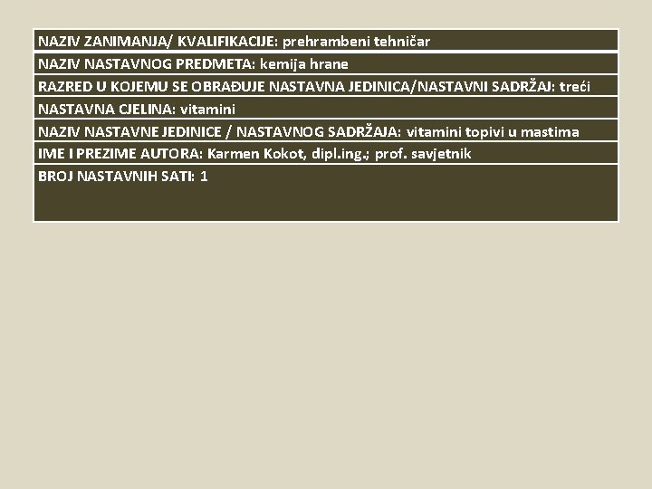 NAZIV ZANIMANJA/ KVALIFIKACIJE: prehrambeni tehničar NAZIV NASTAVNOG PREDMETA: kemija hrane RAZRED U KOJEMU SE