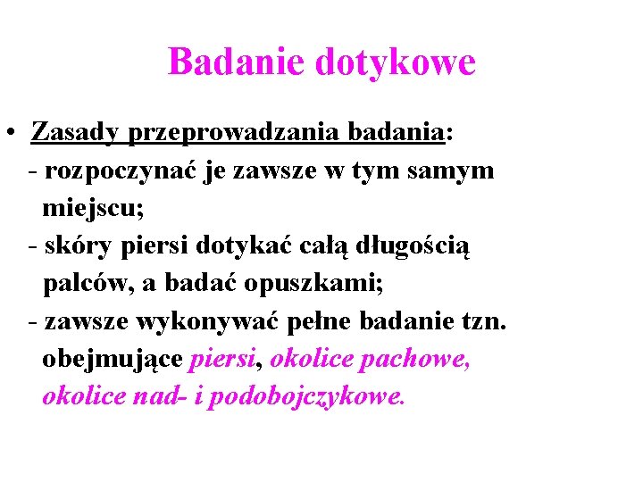 Badanie dotykowe • Zasady przeprowadzania badania: - rozpoczynać je zawsze w tym samym miejscu;