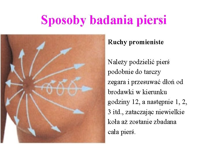 Sposoby badania piersi Ruchy promieniste Należy podzielić pierś podobnie do tarczy zegara i przesuwać