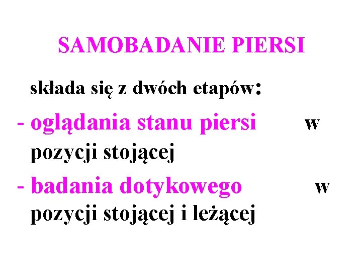 SAMOBADANIE PIERSI składa się z dwóch etapów: - oglądania stanu piersi w pozycji stojącej