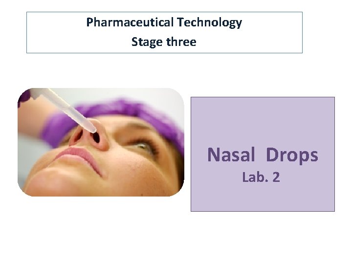 Pharmaceutical Technology Stage three Nasal Drops Lab. 2 