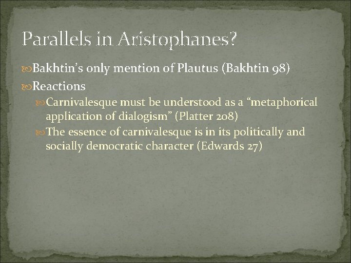 Parallels in Aristophanes? Bakhtin’s only mention of Plautus (Bakhtin 98) Reactions Carnivalesque must be
