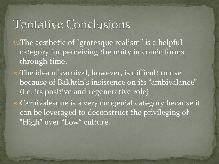 Tentative Conclusions The aesthetic of “grotesque realism” is a helpful category for perceiving the