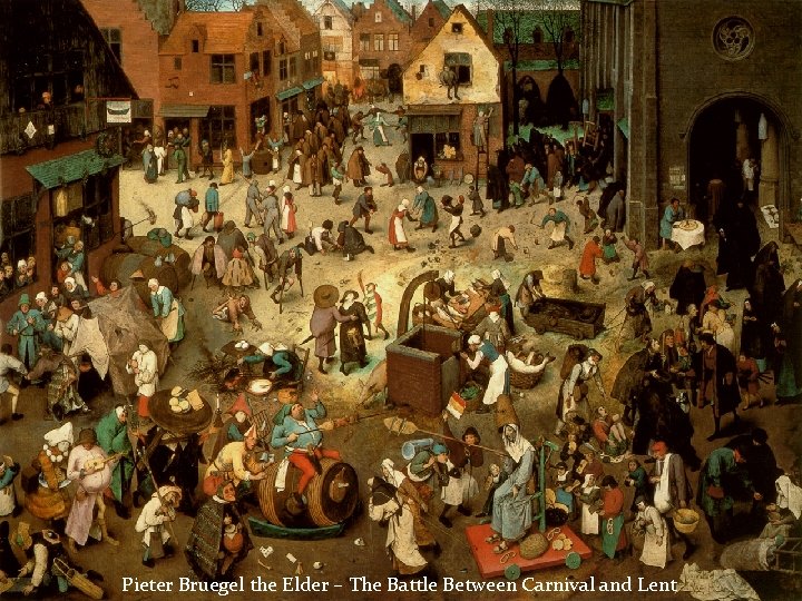 Pieter Bruegel the Elder – The Battle Between Carnival and Lent 