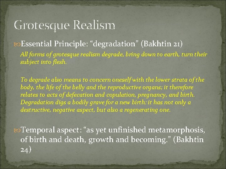 Grotesque Realism Essential Principle: “degradation” (Bakhtin 21) All forms of grotesque realism degrade, bring