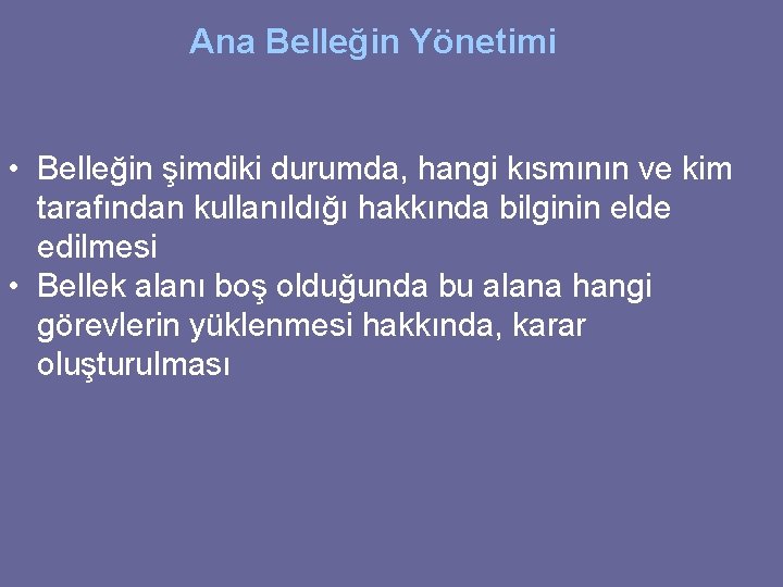 Ana Belleğin Yönetimi • Belleğin şimdiki durumda, hangi kısmının ve kim tarafından kullanıldığı hakkında