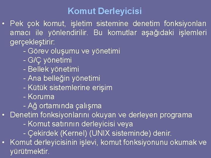 Komut Derleyicisi • Pek çok komut, işletim sistemine denetim fonksiyonları amacı ile yönlendirilir. Bu