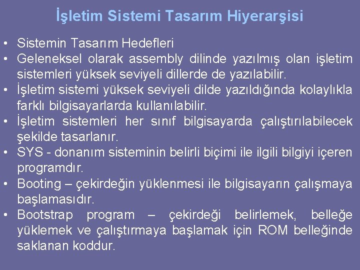 İşletim Sistemi Tasarım Hiyerarşisi • Sistemin Tasarım Hedefleri • Geleneksel olarak assembly dilinde yazılmış