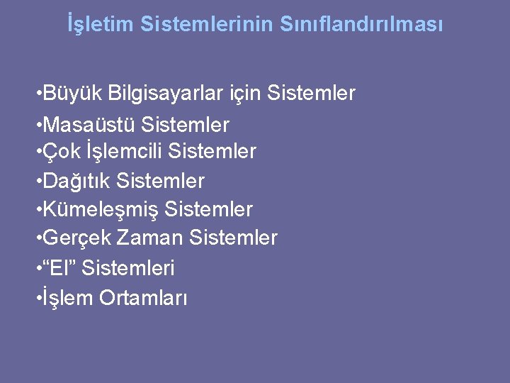 İşletim Sistemlerinin Sınıflandırılması • Büyük Bilgisayarlar için Sistemler • Masaüstü Sistemler • Çok İşlemcili