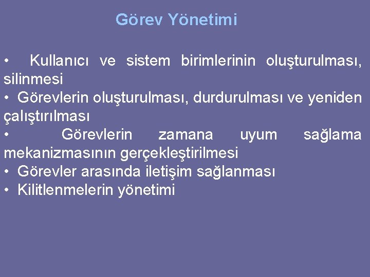 Görev Yönetimi • Kullanıcı ve sistem birimlerinin oluşturulması, silinmesi • Görevlerin oluşturulması, durdurulması ve