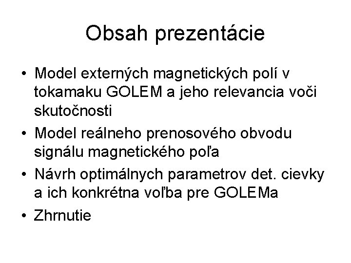 Obsah prezentácie • Model externých magnetických polí v tokamaku GOLEM a jeho relevancia voči
