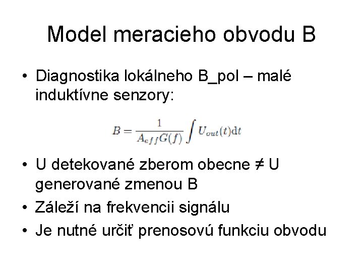 Model meracieho obvodu B • Diagnostika lokálneho B_pol – malé induktívne senzory: • U