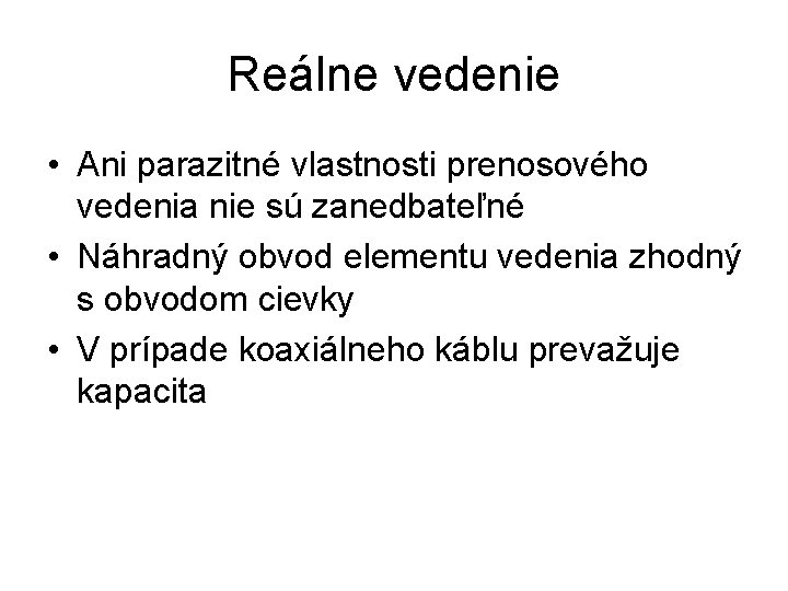 Reálne vedenie • Ani parazitné vlastnosti prenosového vedenia nie sú zanedbateľné • Náhradný obvod