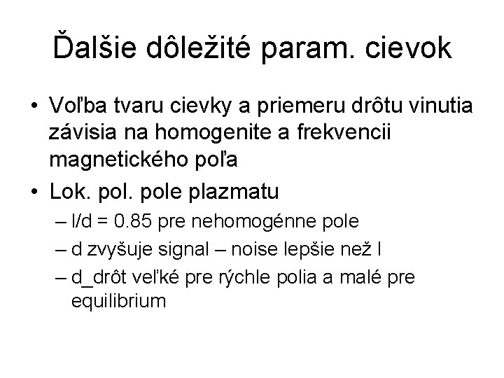 Ďalšie dôležité param. cievok • Voľba tvaru cievky a priemeru drôtu vinutia závisia na