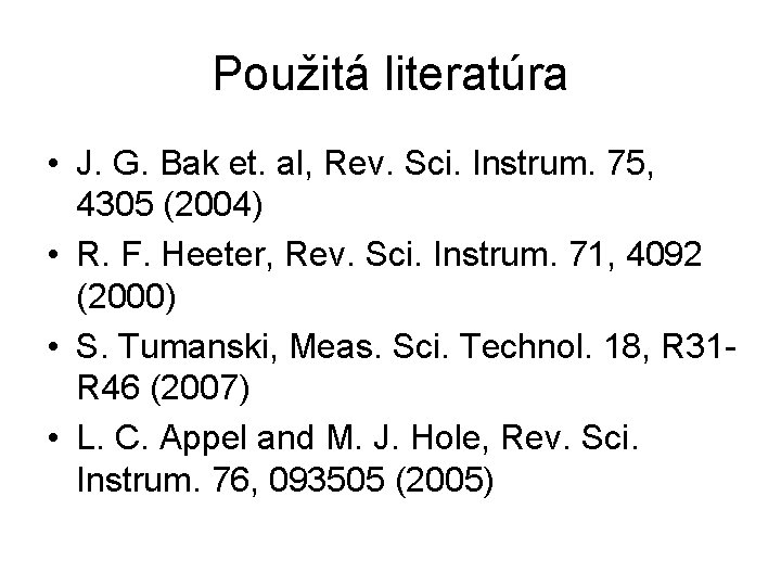 Použitá literatúra • J. G. Bak et. al, Rev. Sci. Instrum. 75, 4305 (2004)