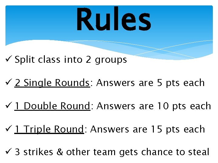 Rules ü Split class into 2 groups ü 2 Single Rounds: Answers are 5