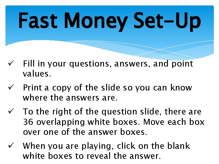 Fast Money Set-Up ü Fill in your questions, answers, and point values. ü Print