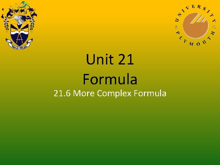 Unit 21 Formula 21. 6 More Complex Formula 