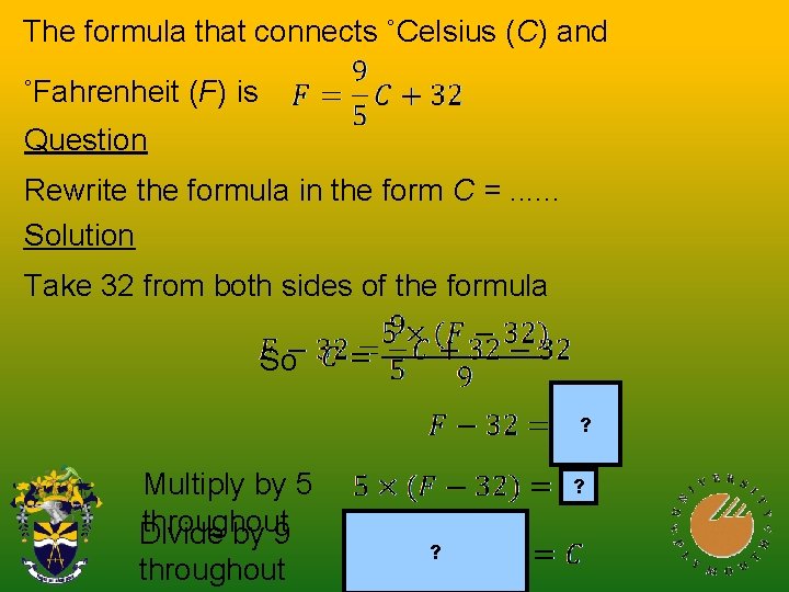 The formula that connects ˚Celsius (C) and ˚Fahrenheit (F) is Question Rewrite the formula