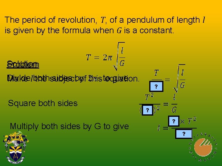 The period of revolution, T, of a pendulum of length l is given by