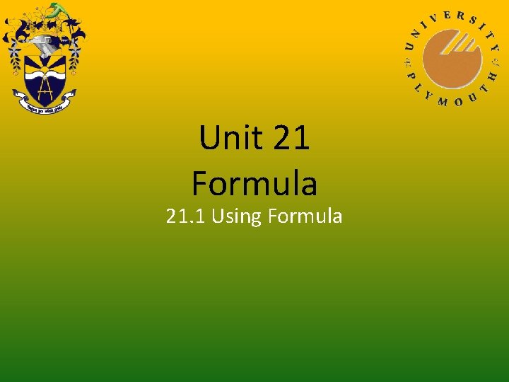 Unit 21 Formula 21. 1 Using Formula 