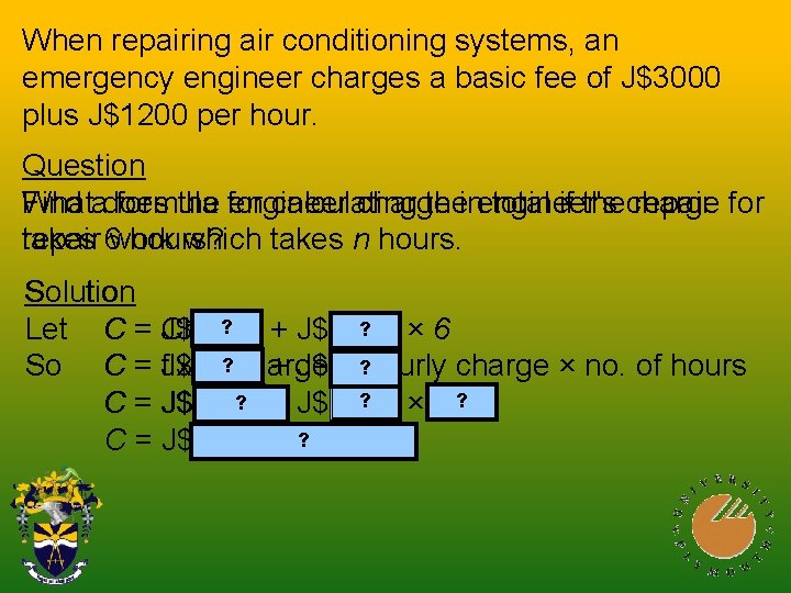 When repairing air conditioning systems, an emergency engineer charges a basic fee of J$3000