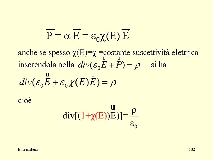 P = a E = 0 c(E) E anche se spesso c(E)=c =costante suscettività