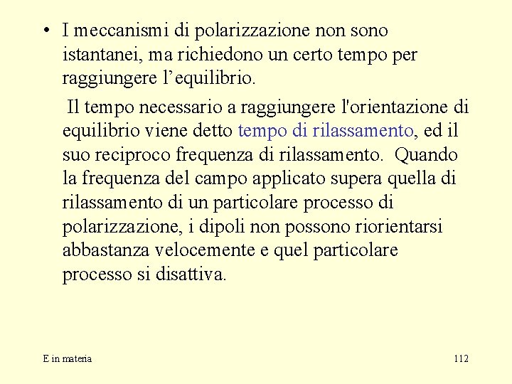  • I meccanismi di polarizzazione non sono istantanei, ma richiedono un certo tempo