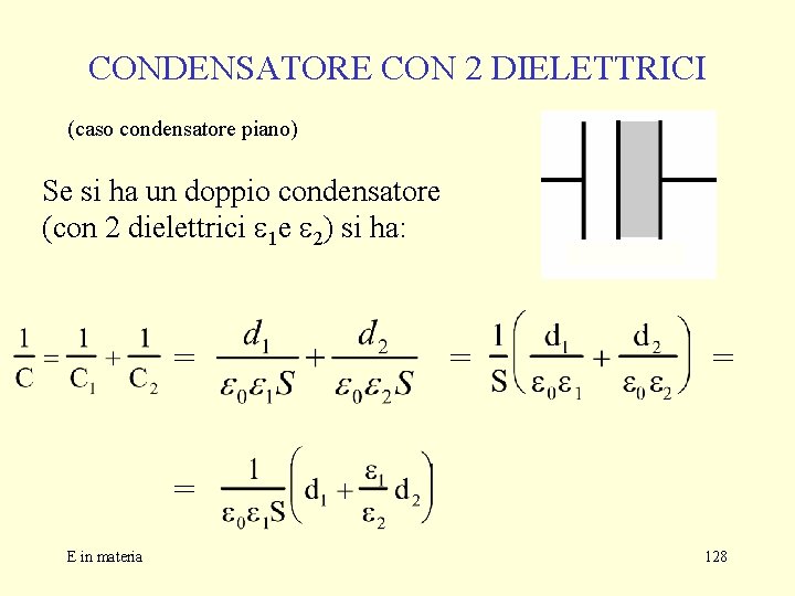 CONDENSATORE CON 2 DIELETTRICI (caso condensatore piano) Se si ha un doppio condensatore (con