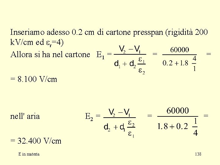 Inseriamo adesso 0. 2 cm di cartone presspan (rigidità 200 k. V/cm ed r=4)