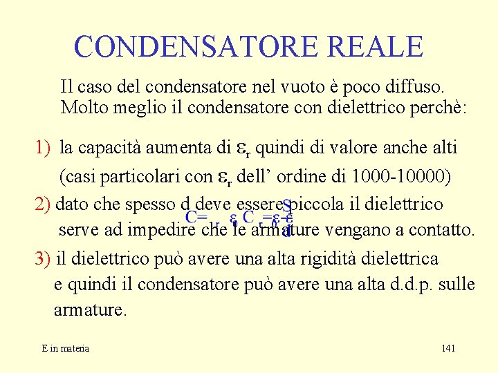 CONDENSATORE REALE Il caso del condensatore nel vuoto è poco diffuso. Molto meglio il