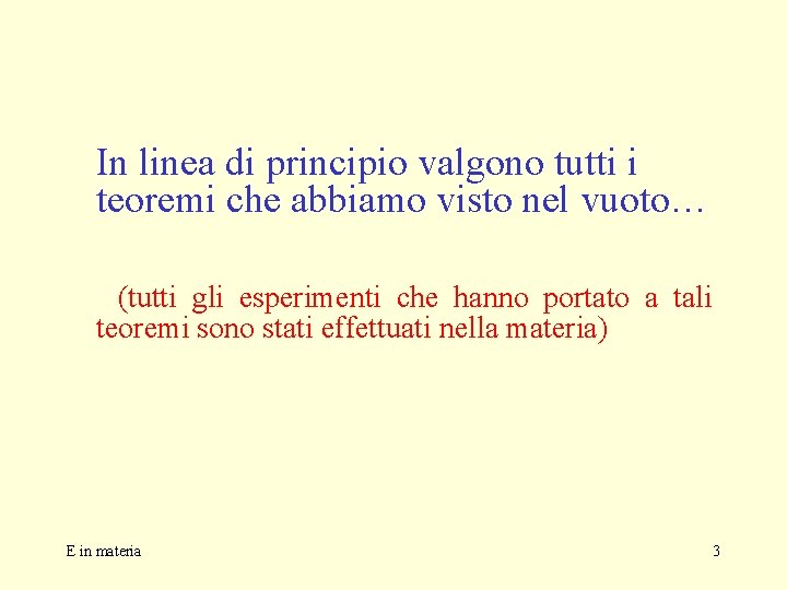 In linea di principio valgono tutti i teoremi che abbiamo visto nel vuoto… (tutti