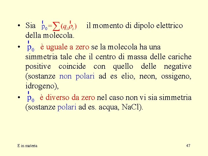  • Sia il momento di dipolo elettrico della molecola. • è uguale a