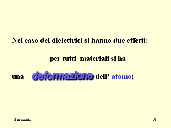 Nel caso dei dielettrici si hanno due effetti: per tutti materiali si ha una