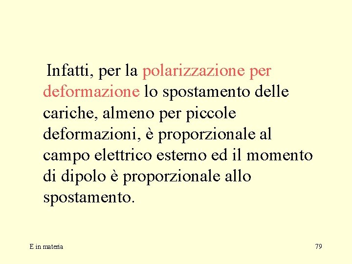 Infatti, per la polarizzazione per deformazione lo spostamento delle cariche, almeno per piccole deformazioni,