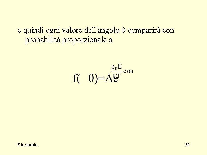 e quindi ogni valore dell'angolo q comparirà con probabilità proporzionale a E in materia