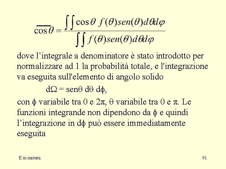 dove l’integrale a denominatore è stato introdotto per normalizzare ad 1 la probabilità totale,