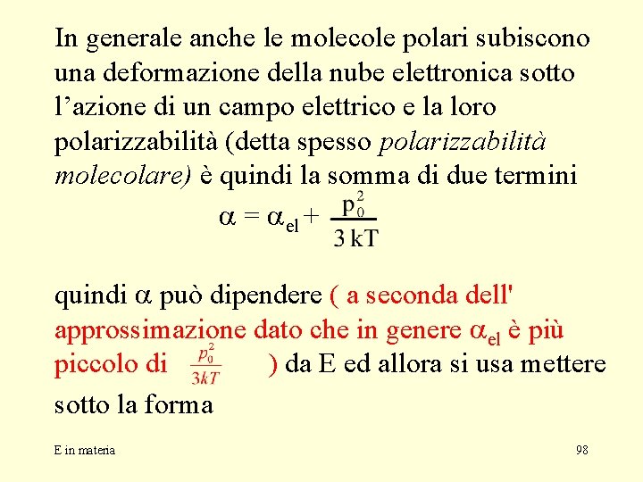 In generale anche le molecole polari subiscono una deformazione della nube elettronica sotto l’azione