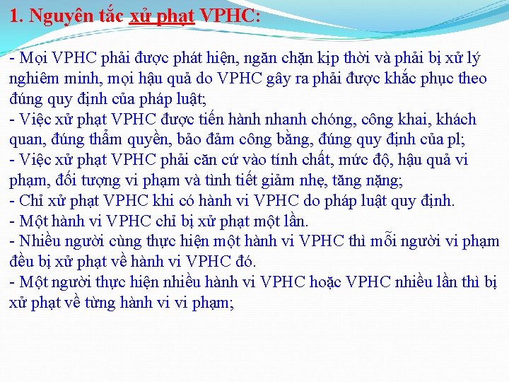 1. Nguyên tắc xử phạt VPHC: - Mọi VPHC phải được phát hiện, ngăn