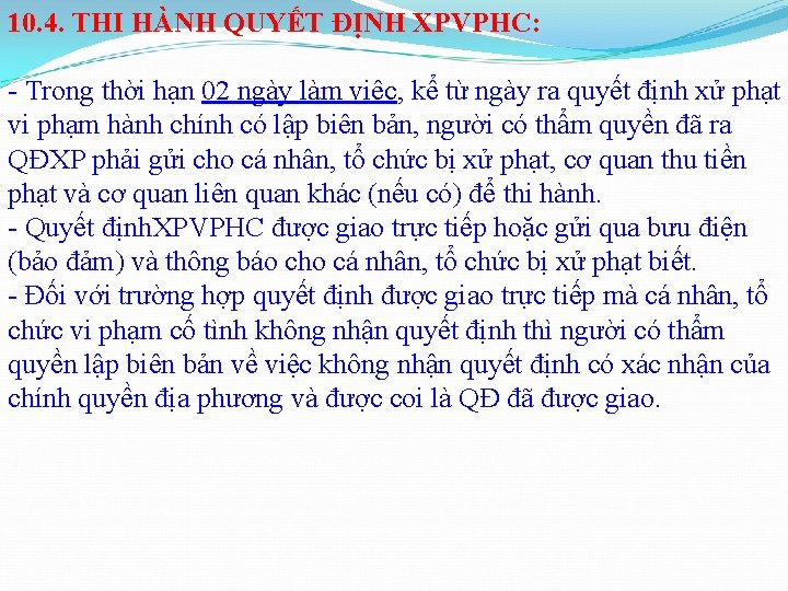 10. 4. THI HÀNH QUYẾT ĐỊNH XPVPHC: - Trong thời hạn 02 ngày làm