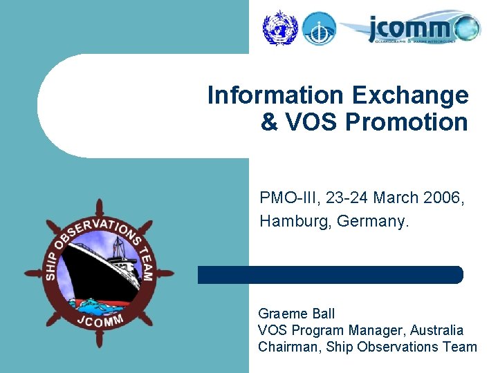 Information Exchange & VOS Promotion PMO-III, 23 -24 March 2006, Hamburg, Germany. Graeme Ball