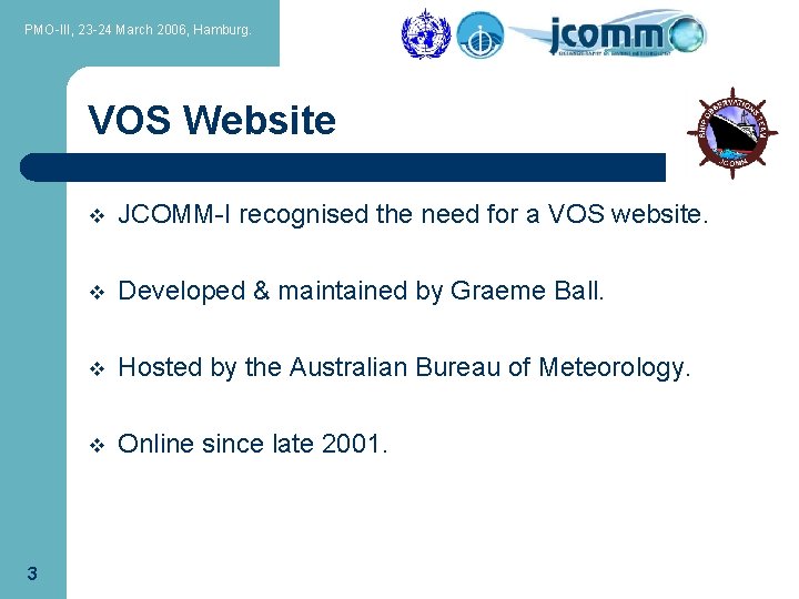 PMO-III, 23 -24 March 2006, Hamburg. VOS Website 3 v JCOMM-I recognised the need