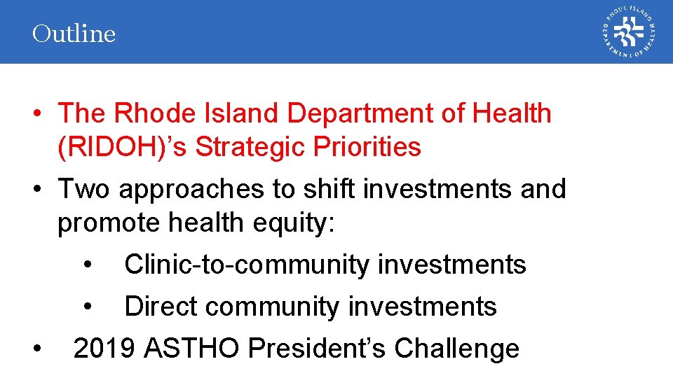 Outline • The Rhode Island Department of Health (RIDOH)’s Strategic Priorities • Two approaches Outline • The Rhode Island Department of Health (RIDOH)’s Strategic Priorities • Two approaches